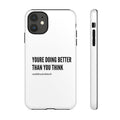 "youre doing better than you think" tough case | white