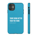 "youre doing better than you think" tough case | turquoise