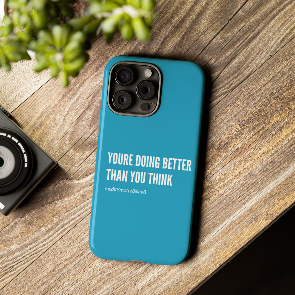 "youre doing better than you think" tough case | turquoise