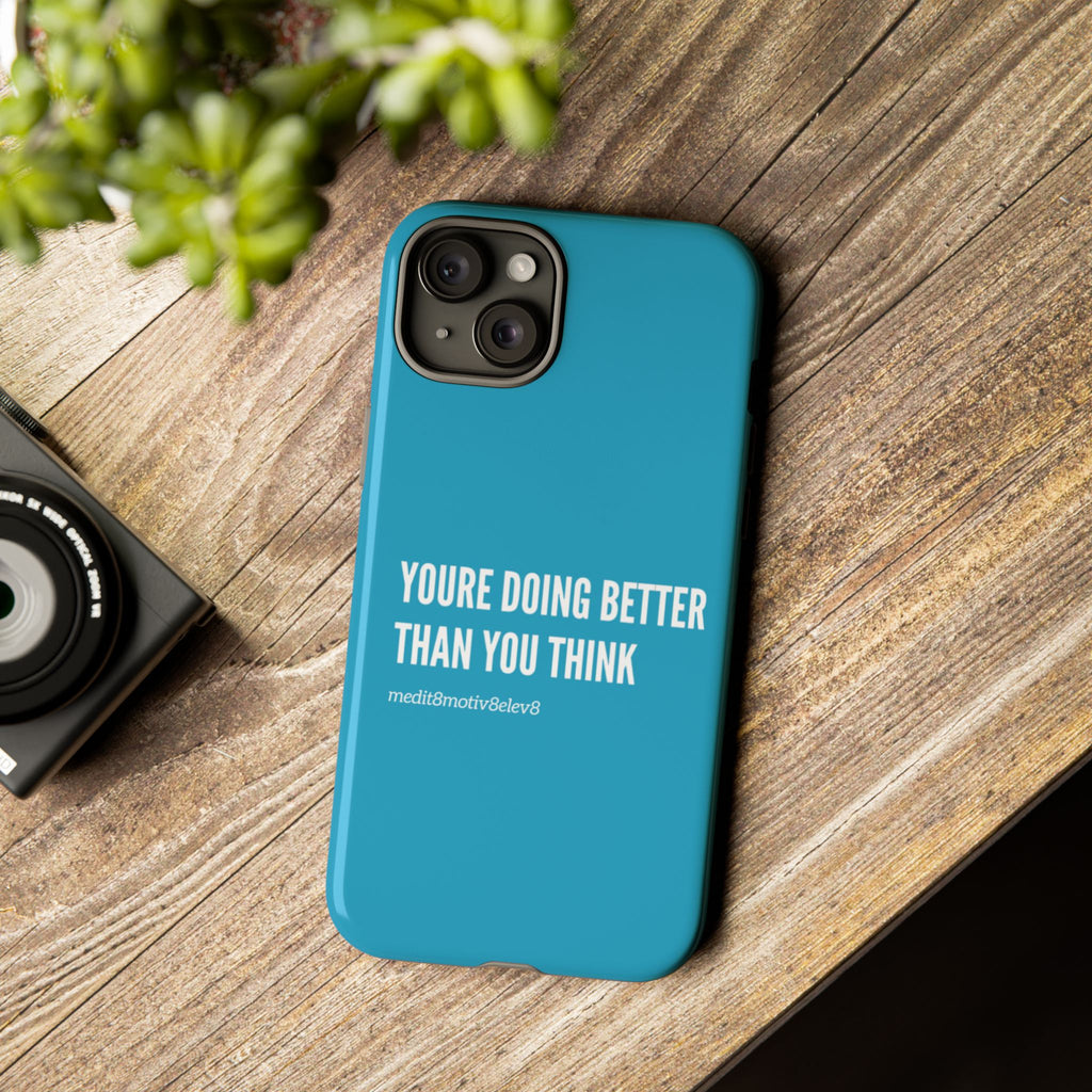 "youre doing better than you think" tough case | turquoise