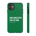 "youre doing better than you think" tough case | green
